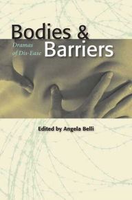 Title: Bodies and Barriers: Dramas of Dis-Ease, Author: Angela Belli