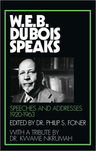 Title: W. E. B. du Bois Speaks: Speeches and Addresses, 1920-1963 / Edition 1, Author: W. E. B. Du Bois