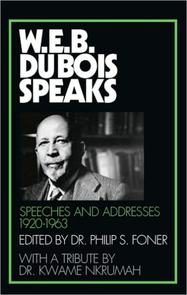 W. E. B. du Bois Speaks: Speeches and Addresses, 1920-1963 / Edition 1