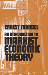 Title: Introduction to Marxist Economic Theory / Edition 2, Author: Ernest Mandel