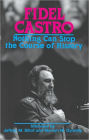 Fidel Castro: Nothing Can Stop the Course of History / Edition 1