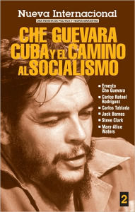 Title: Che Guevara, Cuba y el Camino al Socialismo: Che Guevara, Cuba, and the Road to Socialism, Author: Mary-Alice Waters