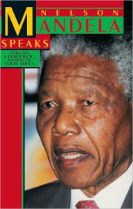 Title: Nelson Mandela Speaks: Forging a Democratic, Nonracial South Africa, Author: Nelson Mandela