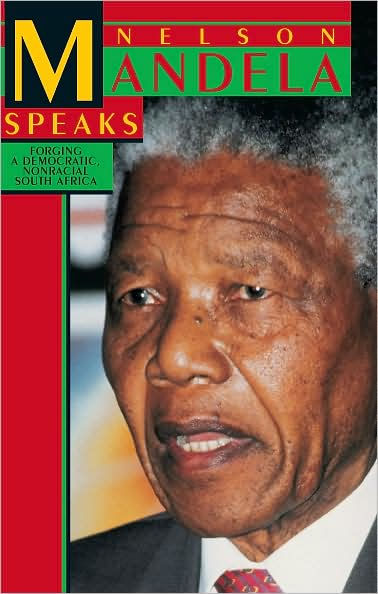 Nelson Mandela Speaks: Forging a Democratic, Nonracial South Africa