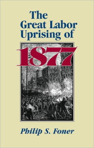 Title: Great Labor Uprising of 1877, Author: Philip S. Foner