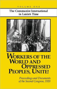 Title: Workers of the World and Oppressed Peoples, Unite!: Proceedings and Documents of the Second Congress of the Communist International 1920, Author: John Riddell