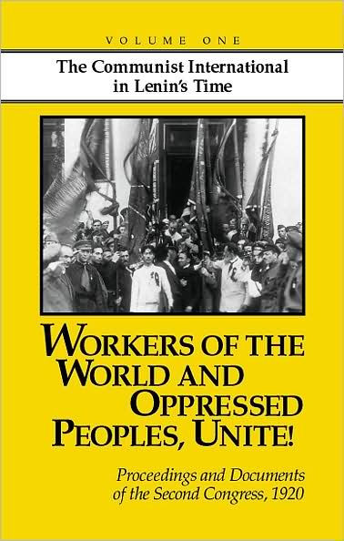 Workers of the World and Oppressed Peoples, Unite!: Proceedings and Documents of the Second Congress of the Communist International 1920