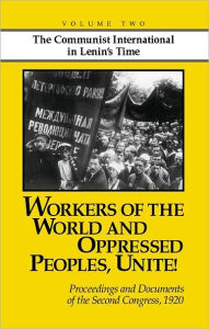 Title: Workers of the World and Oppressed Peoples, Unite!: Proceedings and Documents of the Second Congress of the Communist International 1920, Author: John (editor) Riddell
