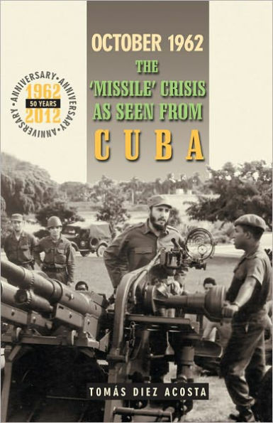 October 1962: The 'Missile' Crisis as Seen from Cuba