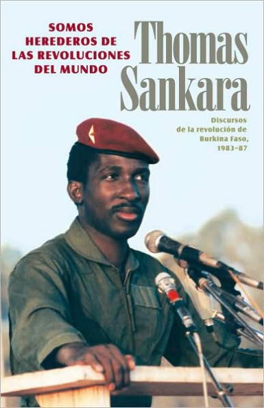 Somos herederos de las revoluciones del Mundo: Discursos de la revolución de Burkina Faso, 1983-87
