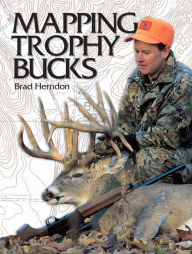 Title: Mapping Trophy Bucks: Using Topographic Maps to Find Deer, Author: Brad Herndon