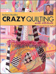 Title: Barbara Randle's Crazy Quilting With Attitude, Author: Barbara Randle
