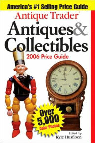 Title: Antique Trader Antiques & Collectibles Price Guide 2006, Author: Kyle Husfloen