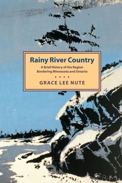 Rainy River Country: A Brief History of the Region Bordering Minnesota and Ontario