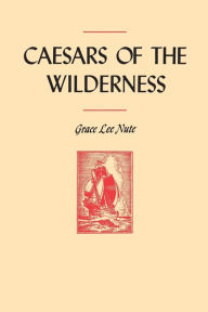 Title: Caesars of the Wilderness, Author: Grace Lee Nute