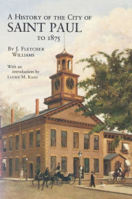 Title: History of the City of St. Paul to 1857, Author: J. Fletcher Williams