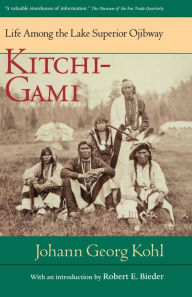 Title: Kitchi-Gami: Life among the Lake Superior Ojibway, Author: Johann Georg Kohl