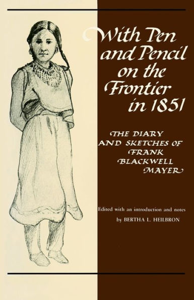 With Pen and Pencil on the Frontier in 1851: The Diary and Sketches of Frank Blackwell Mayer