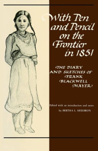 Title: With Pen and Pencil on the Frontier in 1851: The Diary and Sketches of Frank Blackwell Mayer, Author: Frank B. Mayer