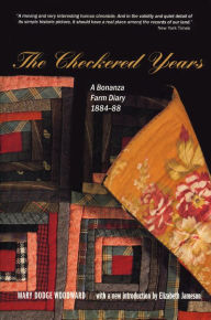 Title: The Checkered Years: A Bonanza Farm Diary, 1884-88, Author: Mary Dodge Woodward