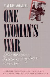 Title: One Woman's War: Letters Home from the Women's Army Corp, 1944-1946, Author: Anne B. Green