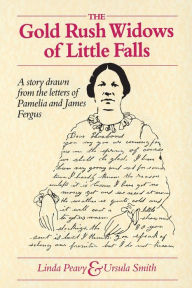 Title: Gold Rush Widows of Little Falls: A Story Drawn from the Letters of Pamelia and James Fergus, Author: Linda Peavy