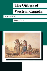 Title: Ojibwa of Western Canada, Author: Laura Peers