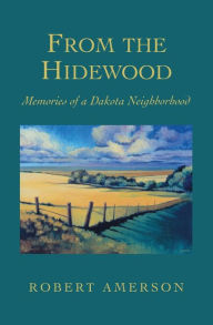 Title: From the Hidewood: Memories of a Dakota Neighborhood, Author: Robert Amerson