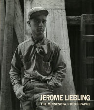 Title: Jerome Liebling: The Minnesota Photographs, 1949-1969, Author: Jerome Liebling