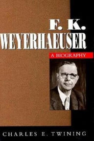 Title: F. K. Weyerhaeuser, Author: Charles E. Twining