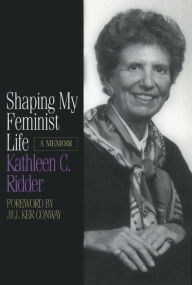 Title: Shaping My Feminist Life, Author: Kathleen C. Ridder