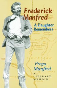 Title: Frederick Manfred: A Daughter Remembers, Author: Freya Manfred