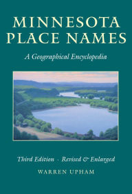 Title: Minnesota Place Names: A Geographical Encyclopedia / Edition 3, Author: Warren Upham