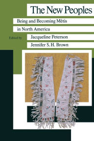 Title: New Peoples: Being and Becoming Metis in North America, Author: Jacqueline Peterson