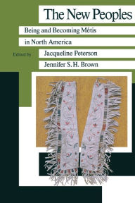 Title: The New Peoples: Being and Becoming Metis in North America, Author: Jacqueline Peterson