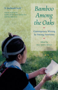 Title: Bamboo among the Oaks: Contemporary Writing by Hmong Americans, Author: Mai Neng Moua