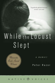 Title: While the Locust Slept: A Memoir, Author: Peter Razor