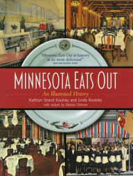 Title: Minnesota Eats Out: An Illustrated History, Author: Kathryn Strand Koutsky