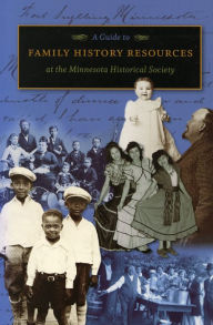 Title: A Guide to Family History Resources at the Minnesota Historical Society, Author: Minnesota Historical Society