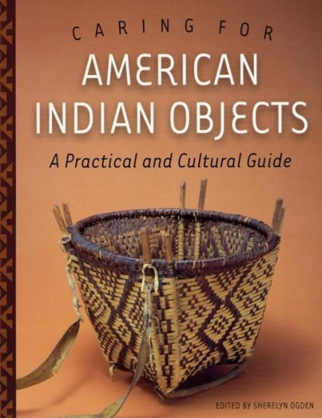 Caring for American Indian Objects: A Practical and Cultural Guide