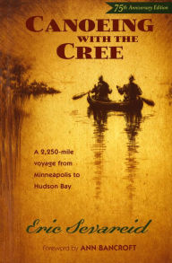 Title: Canoeing with the Cree: 75th Anniversary Edition, Author: Eric Sevareid