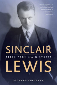 Title: Sinclair Lewis: Rebel from Main Street, Author: Richard Lingeman