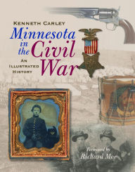 Title: Minnesota in the Civil War: An Illustrated History, Author: Kenneth Carley