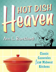 Title: Hot Dish Heaven: Classic Casseroles from Midwest Kitchens, Author: Ann L. Burckhardt