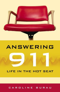 Title: Answering 911: Life in the Hot Seat, Author: Caroline Burau