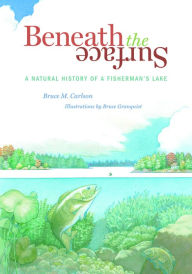 Title: Beneath the Surface: A Natural History of a Fisherman's Lake, Author: Bruce M. Carlson