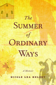 Title: The Summer of Ordinary Ways: A Memoir, Author: Nicole Lea Helget