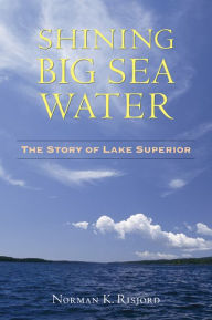 Title: Shining Big Sea Water: The Story of Lake Superior, Author: Norman K. Risjord