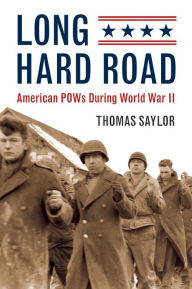 Title: Long Hard Road: American POWs Durring World War II, Author: Thomas Saylor