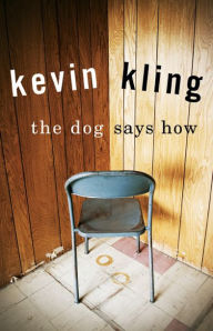 Title: The Dog Says How, Author: Kevin Kling